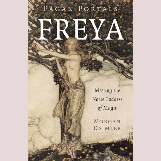 Pagan Portals - Freya: Meeting the Norse Goddess of Magic
