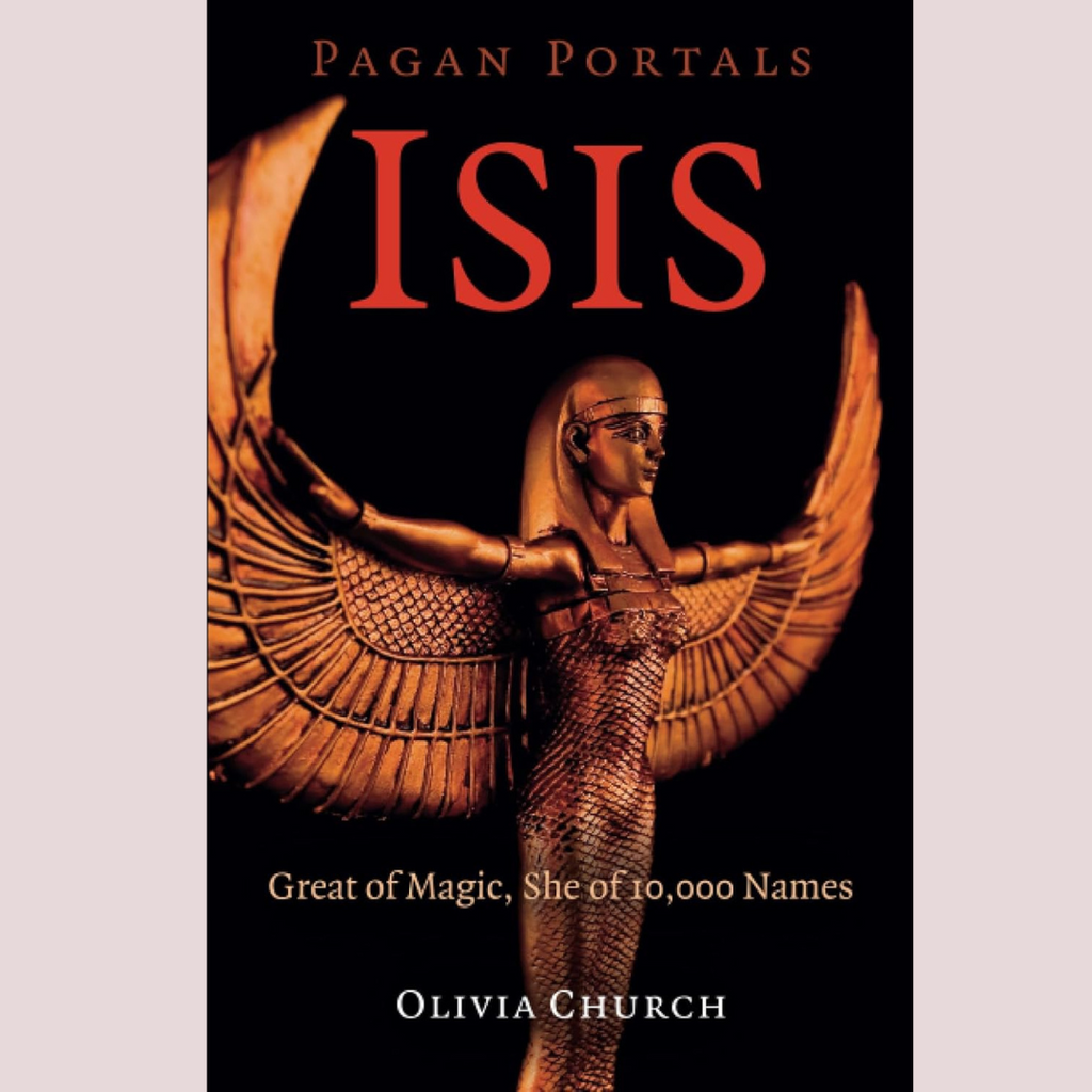 Pagan Portals - Isis: Great of Magic, She of 10,000 Names