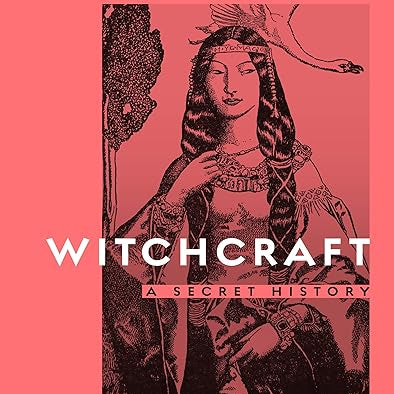 Witchcraft A Secret History