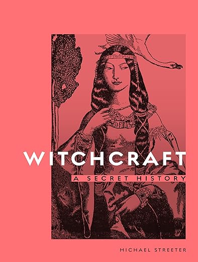 Witchcraft A Secret History